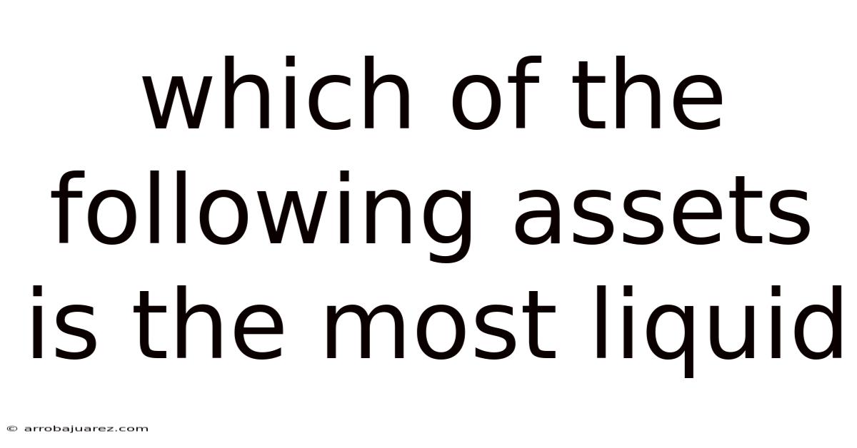Which Of The Following Assets Is The Most Liquid
