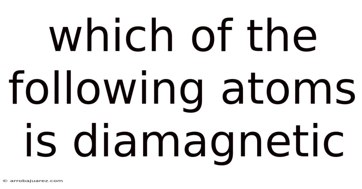 Which Of The Following Atoms Is Diamagnetic