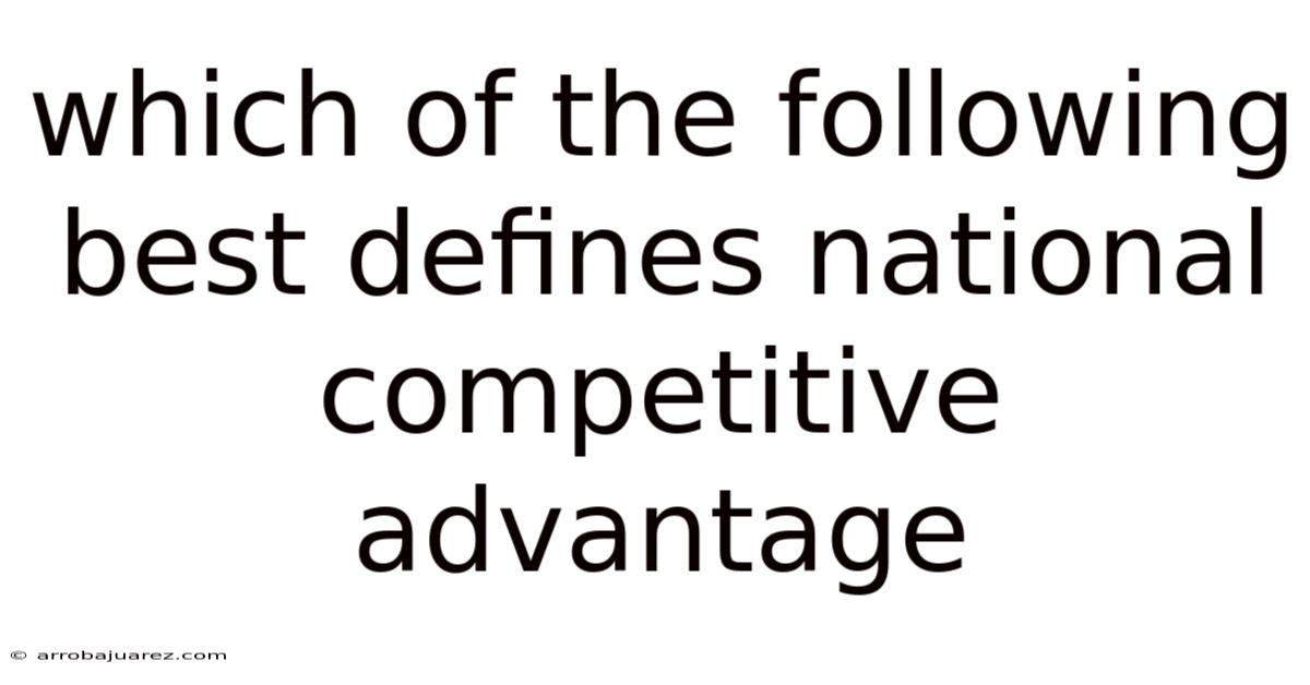 Which Of The Following Best Defines National Competitive Advantage