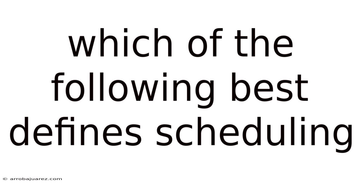 Which Of The Following Best Defines Scheduling