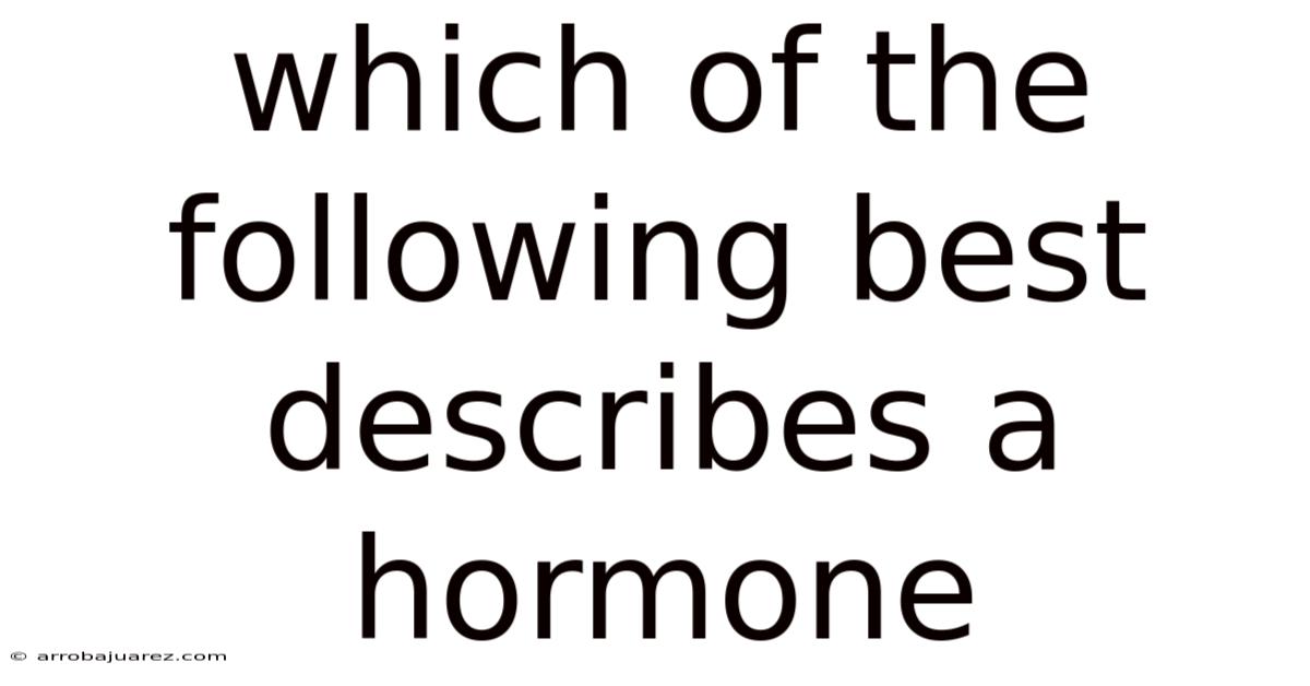 Which Of The Following Best Describes A Hormone