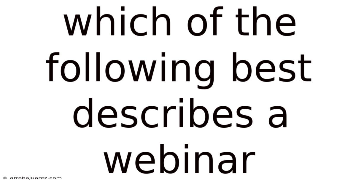 Which Of The Following Best Describes A Webinar