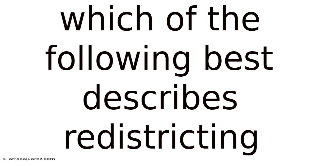 Which Of The Following Best Describes Redistricting