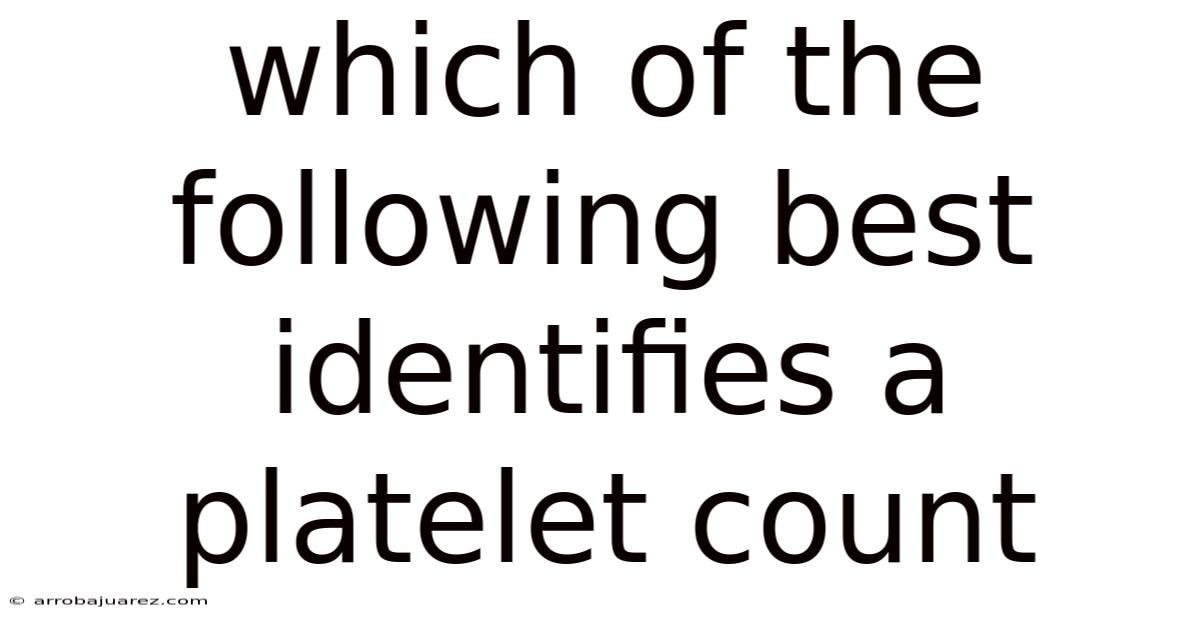 Which Of The Following Best Identifies A Platelet Count