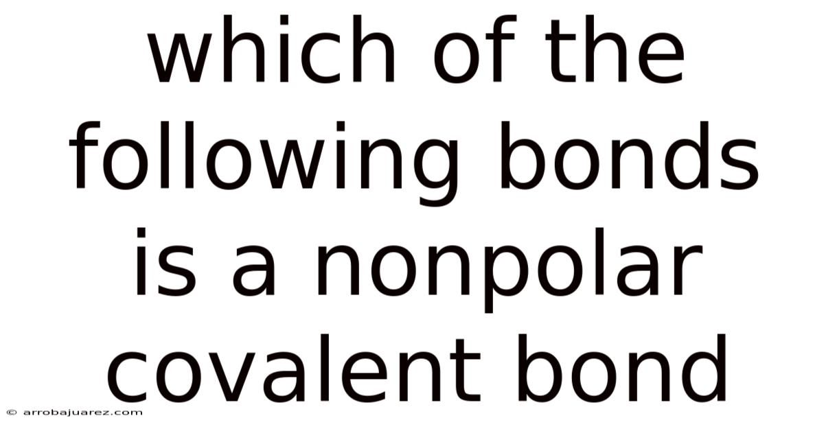 Which Of The Following Bonds Is A Nonpolar Covalent Bond