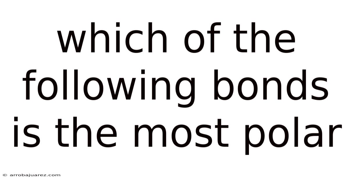 Which Of The Following Bonds Is The Most Polar