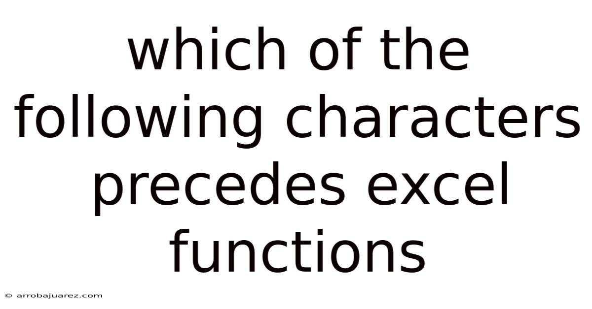 Which Of The Following Characters Precedes Excel Functions
