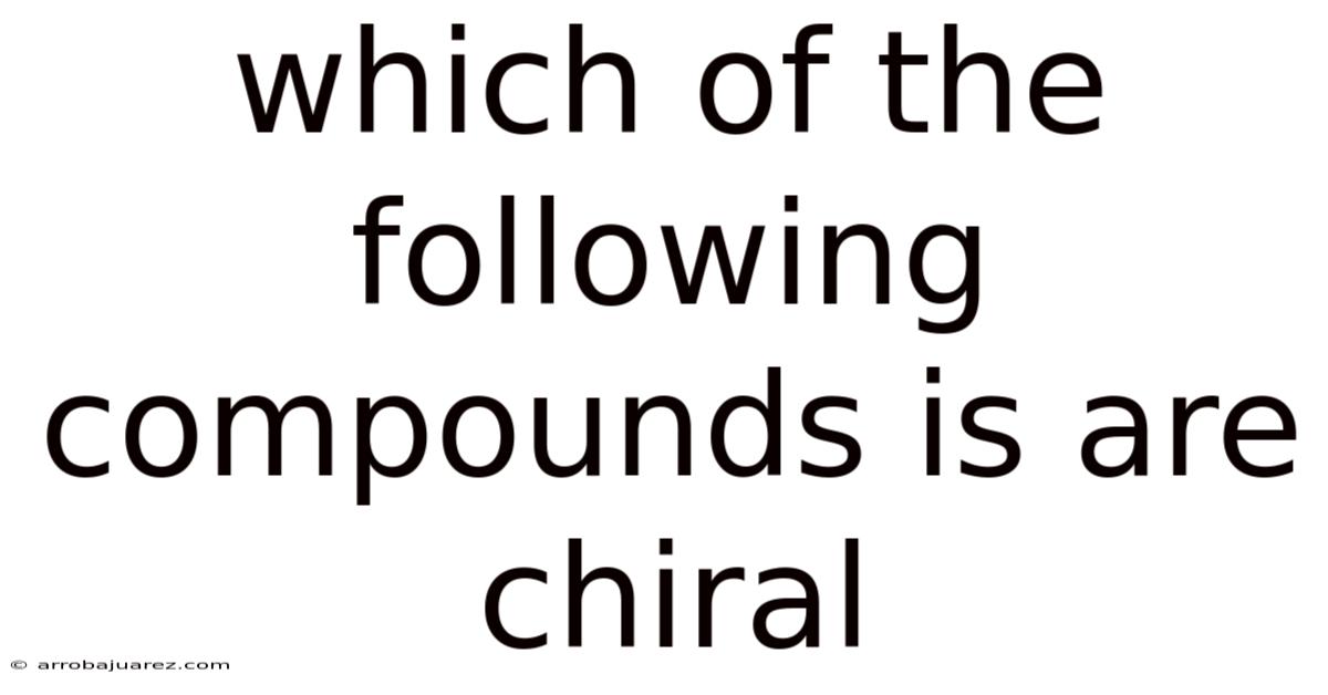 Which Of The Following Compounds Is Are Chiral