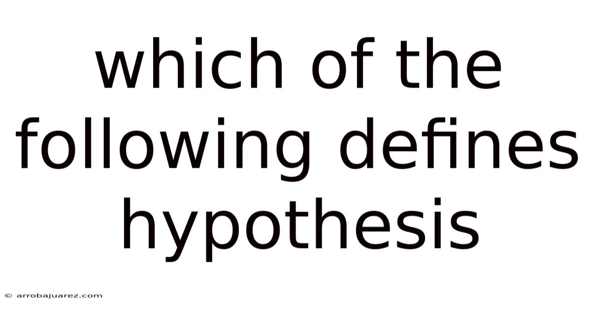 Which Of The Following Defines Hypothesis