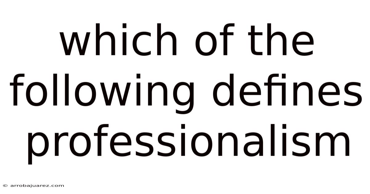 Which Of The Following Defines Professionalism