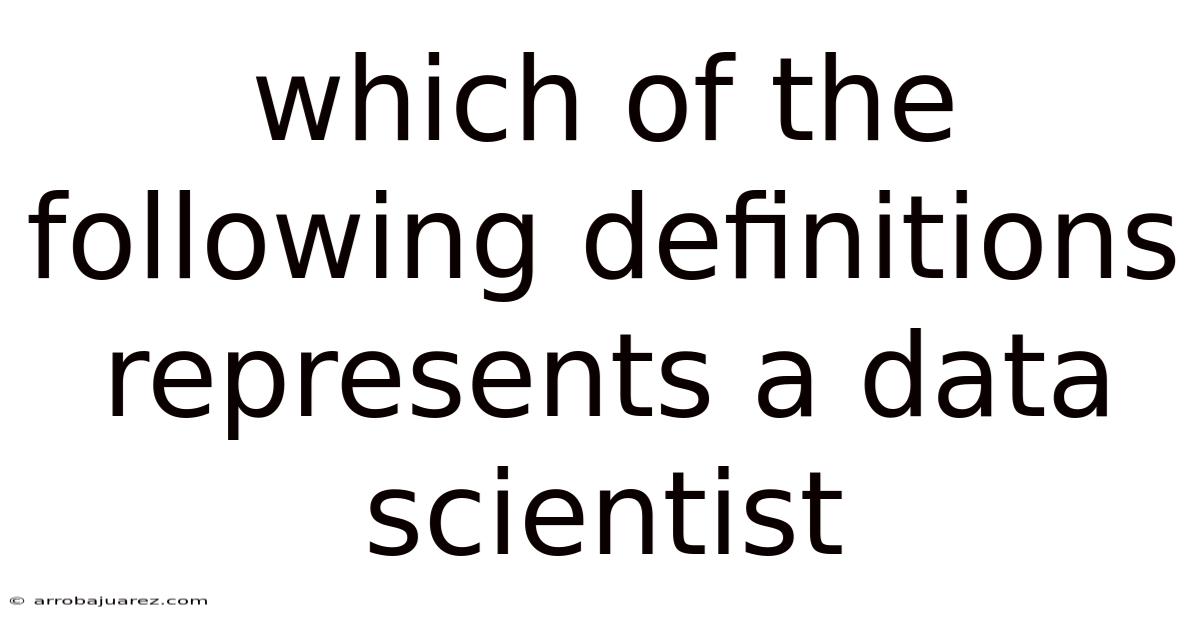 Which Of The Following Definitions Represents A Data Scientist