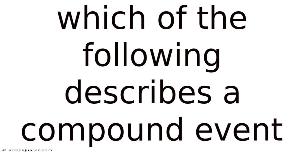 Which Of The Following Describes A Compound Event