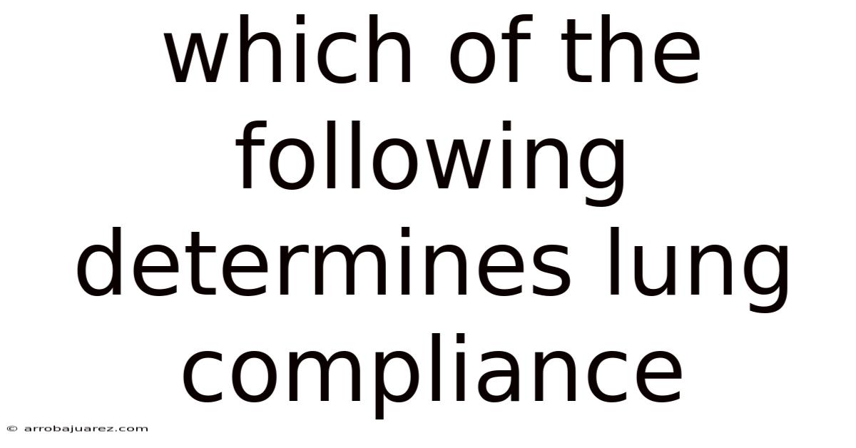 Which Of The Following Determines Lung Compliance