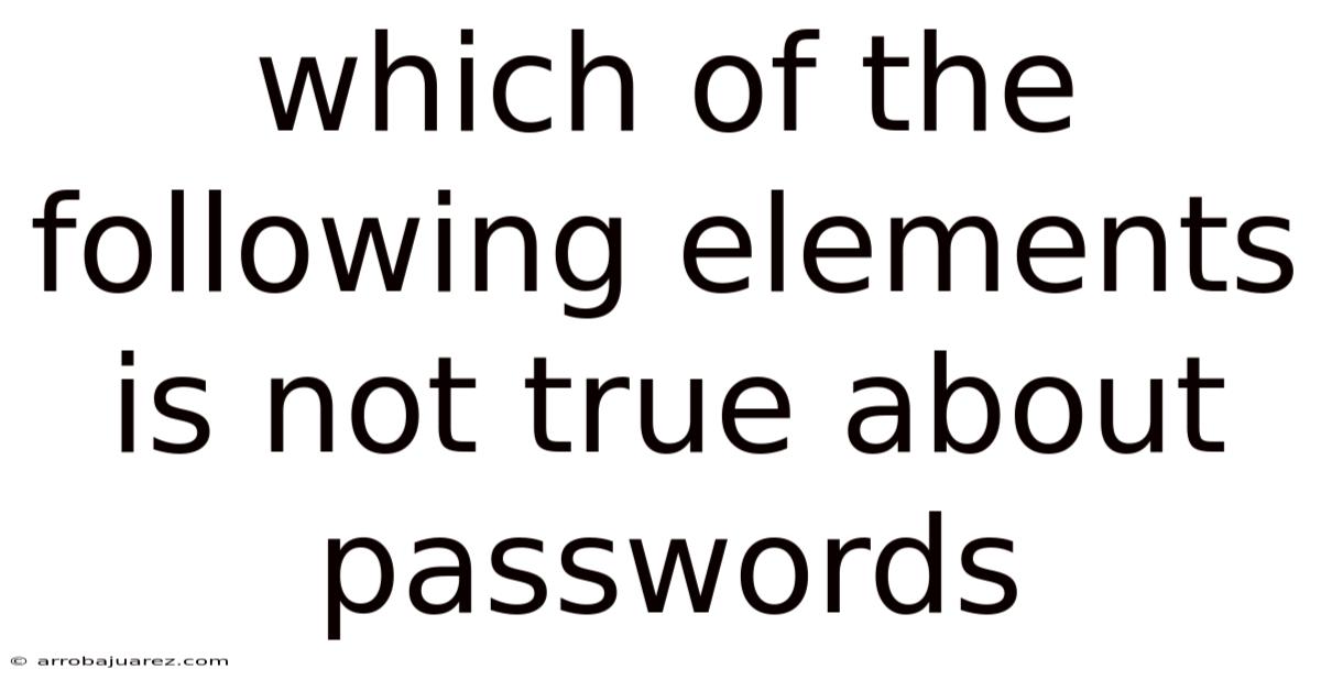 Which Of The Following Elements Is Not True About Passwords