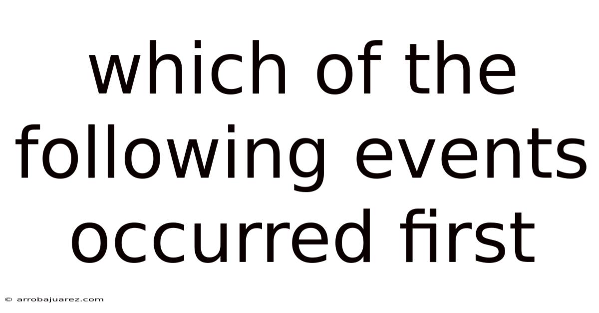 Which Of The Following Events Occurred First