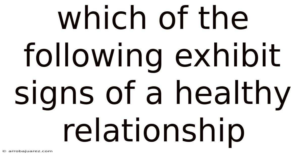 Which Of The Following Exhibit Signs Of A Healthy Relationship