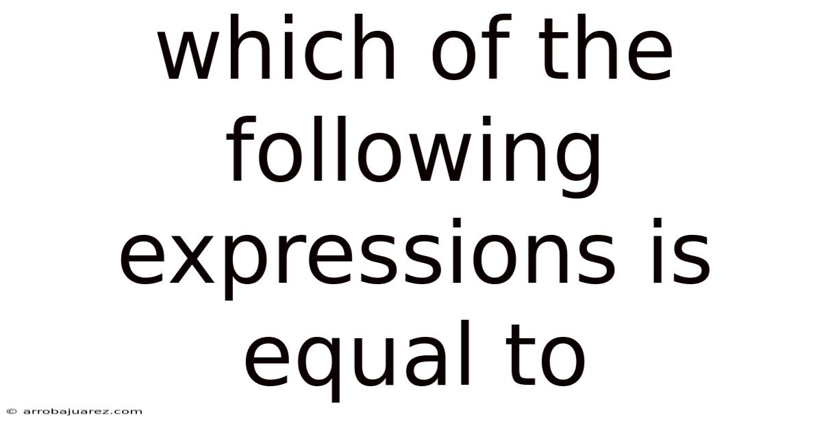Which Of The Following Expressions Is Equal To