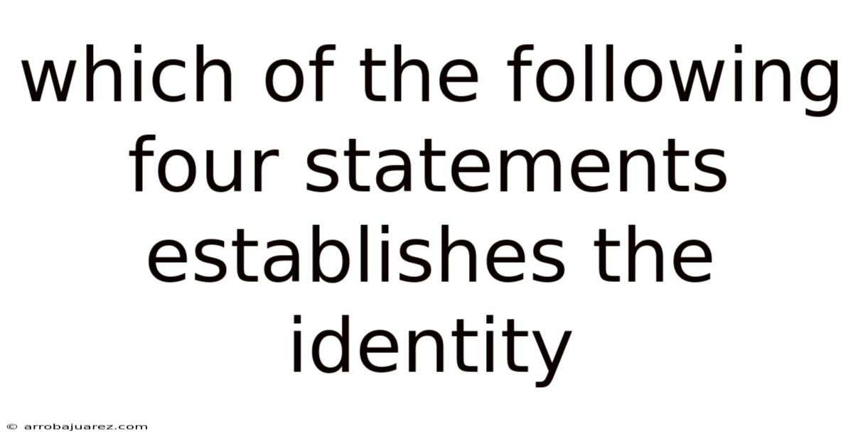 Which Of The Following Four Statements Establishes The Identity