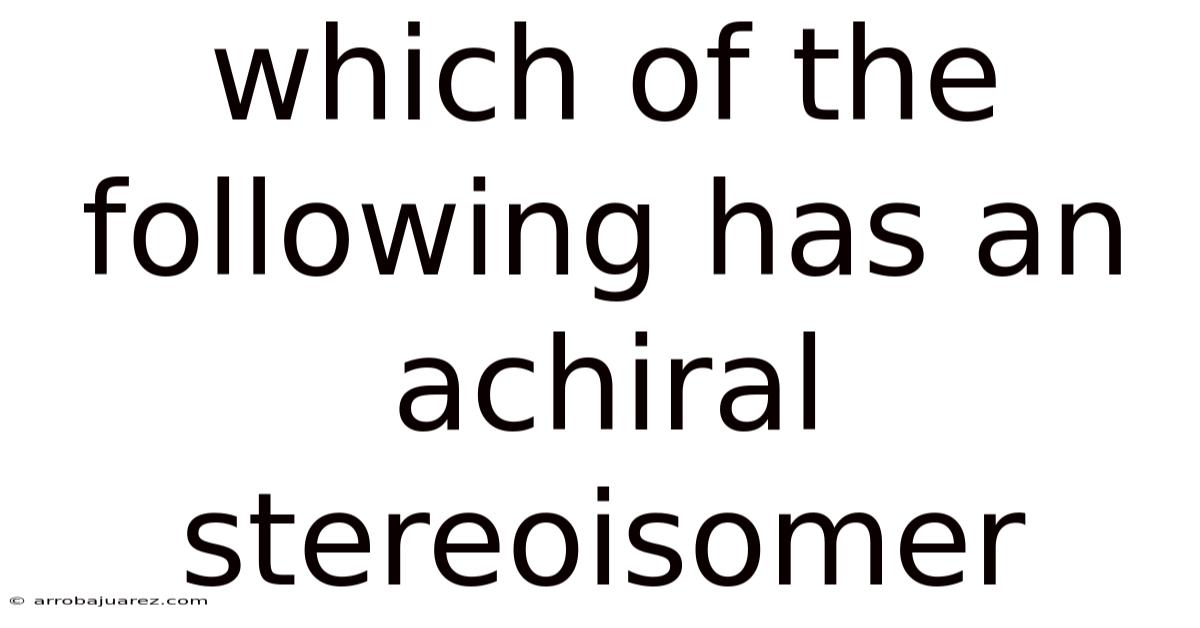 Which Of The Following Has An Achiral Stereoisomer
