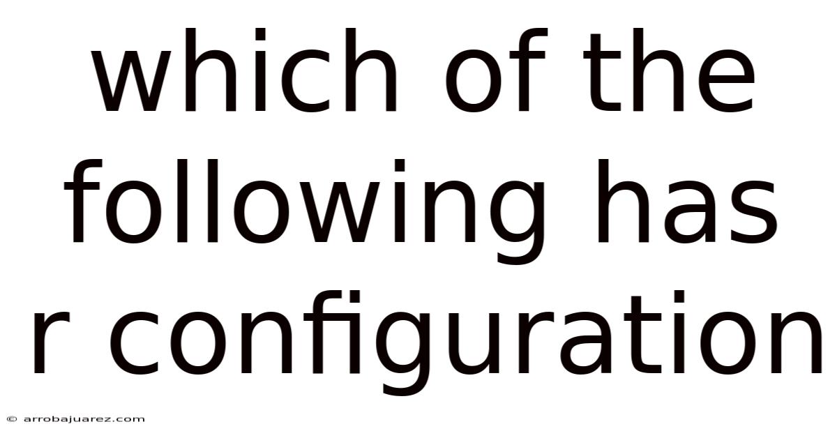 Which Of The Following Has R Configuration