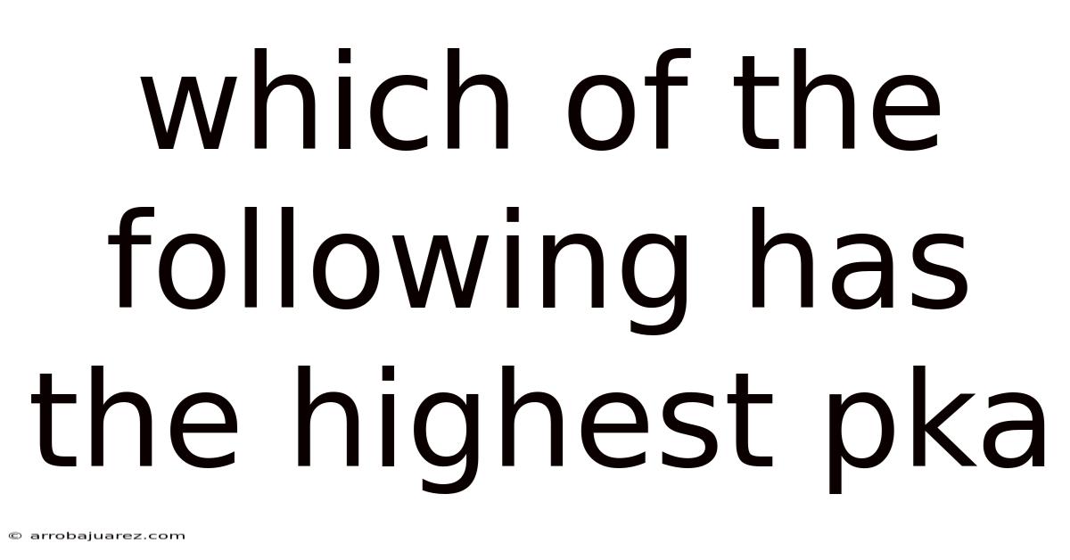 Which Of The Following Has The Highest Pka