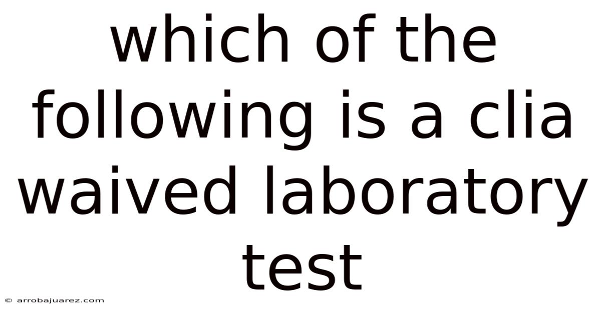 Which Of The Following Is A Clia Waived Laboratory Test