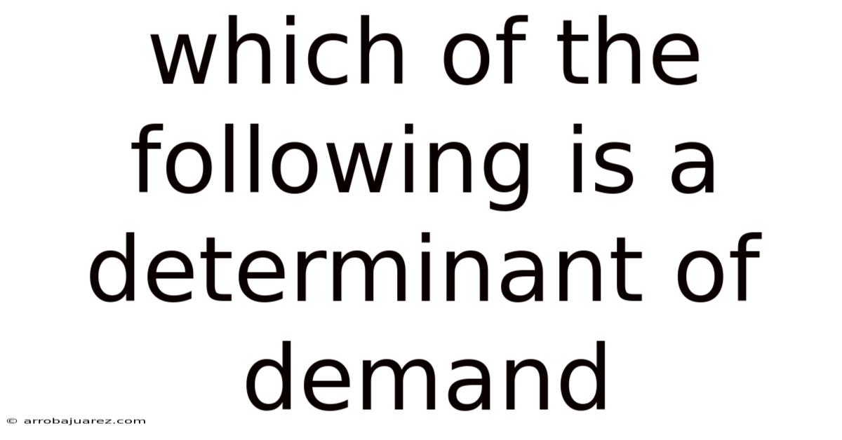 Which Of The Following Is A Determinant Of Demand