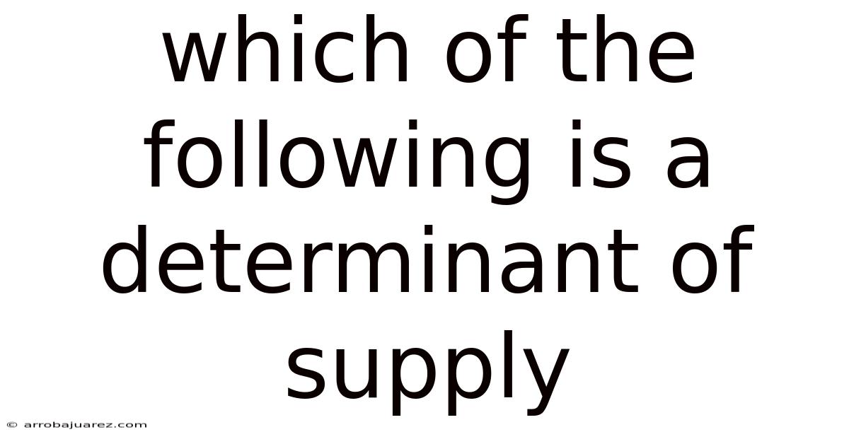 Which Of The Following Is A Determinant Of Supply