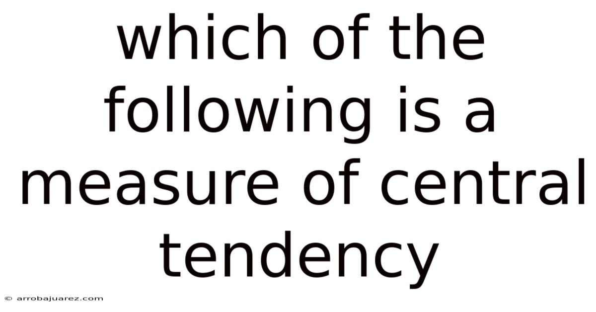 Which Of The Following Is A Measure Of Central Tendency