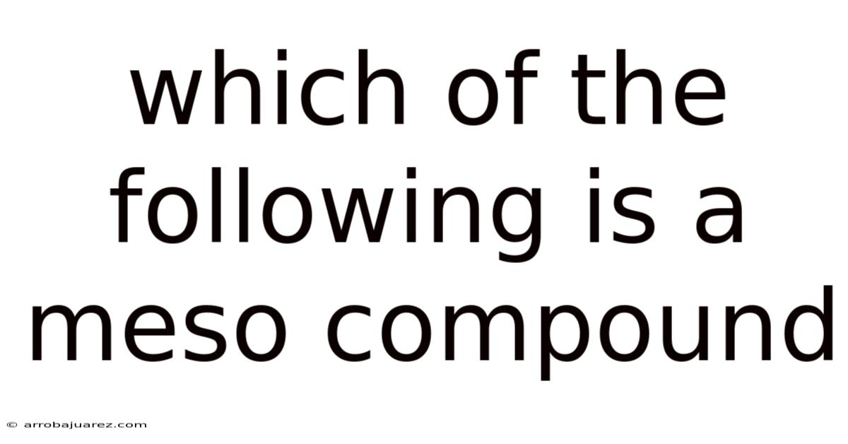 Which Of The Following Is A Meso Compound