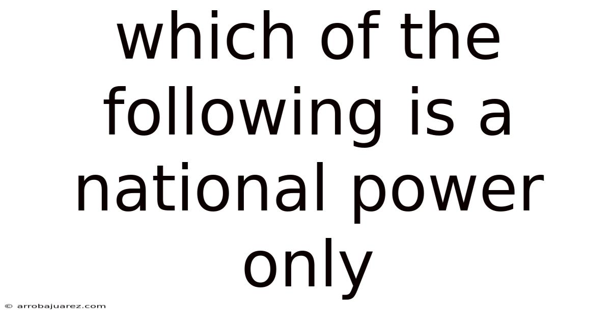 Which Of The Following Is A National Power Only