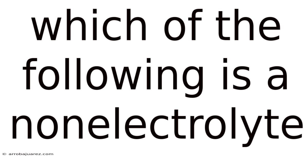 Which Of The Following Is A Nonelectrolyte
