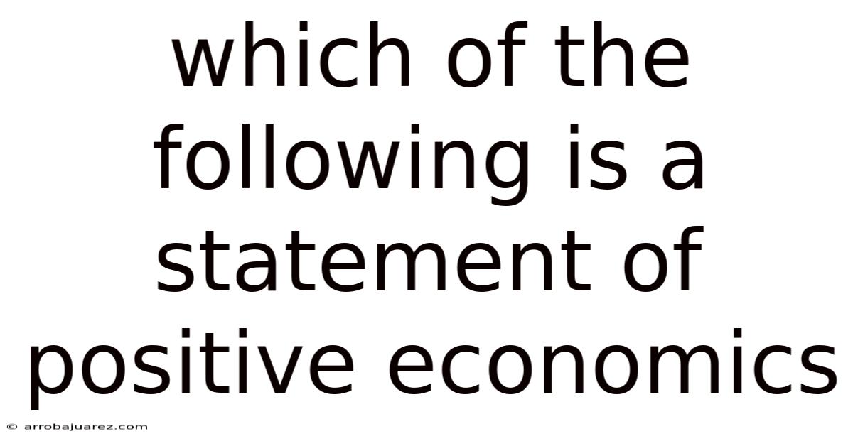 Which Of The Following Is A Statement Of Positive Economics