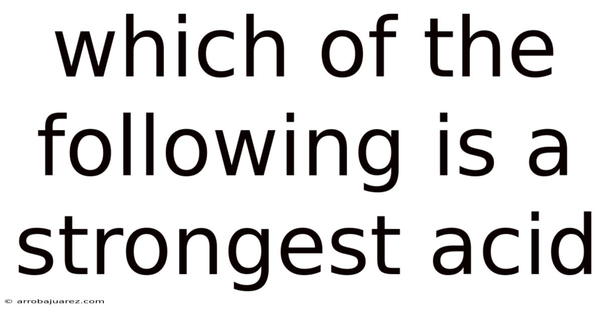 Which Of The Following Is A Strongest Acid