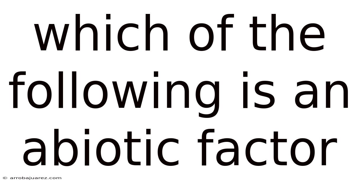 Which Of The Following Is An Abiotic Factor