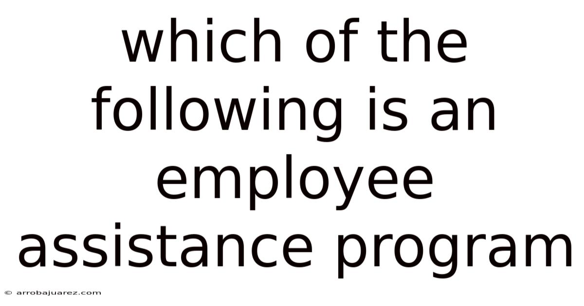 Which Of The Following Is An Employee Assistance Program