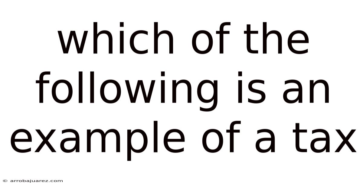 Which Of The Following Is An Example Of A Tax
