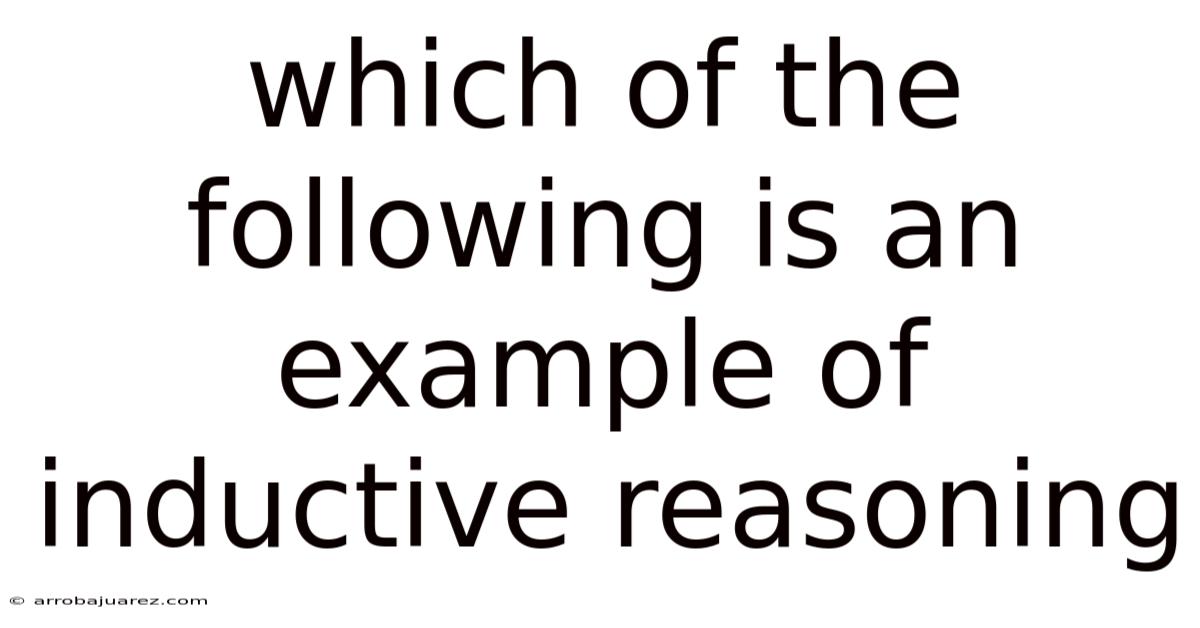 Which Of The Following Is An Example Of Inductive Reasoning