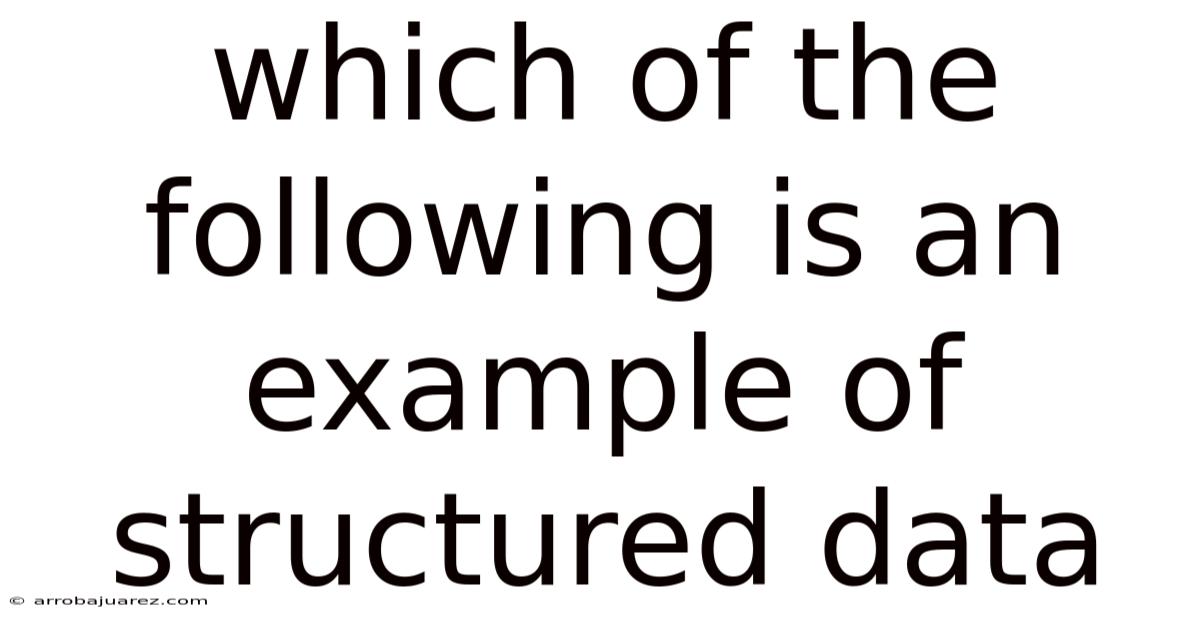Which Of The Following Is An Example Of Structured Data