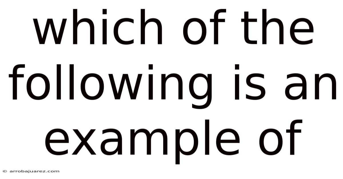 Which Of The Following Is An Example Of