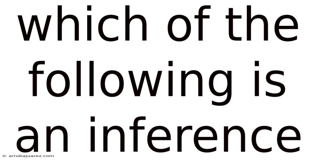 Which Of The Following Is An Inference