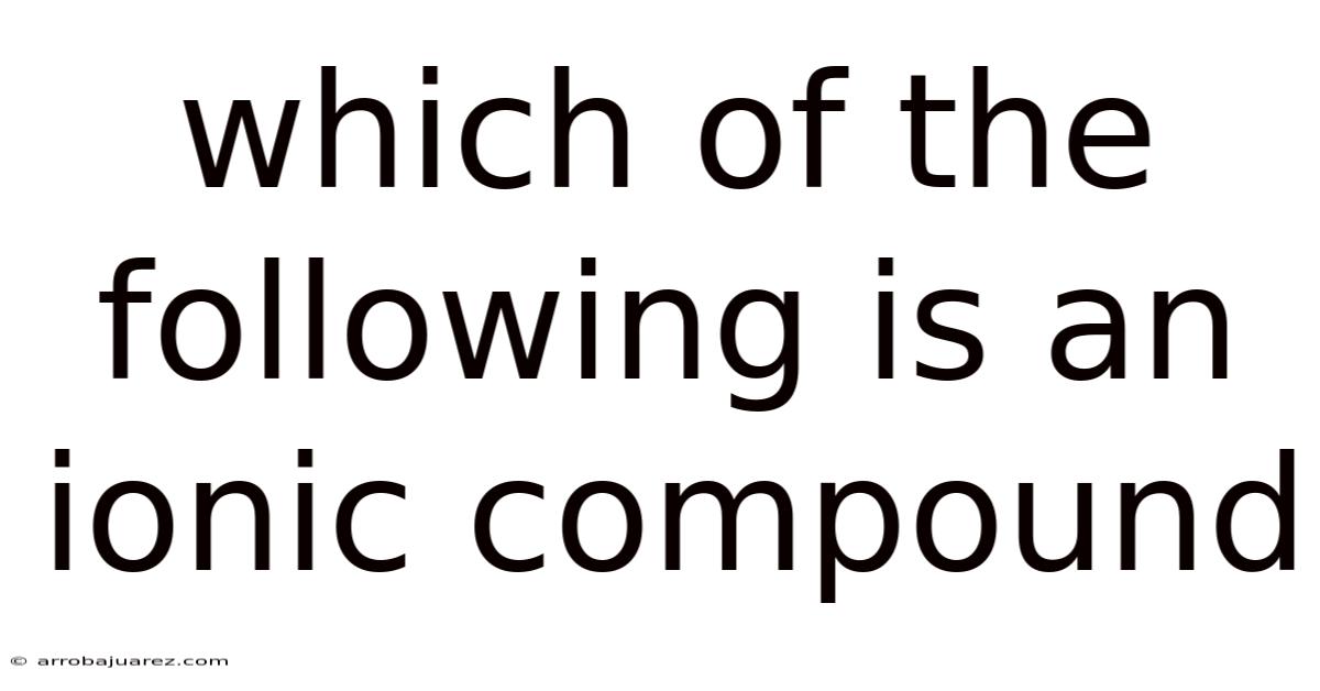 Which Of The Following Is An Ionic Compound