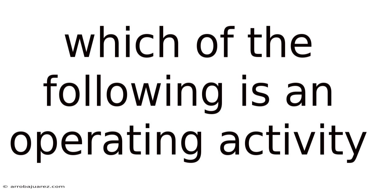 Which Of The Following Is An Operating Activity