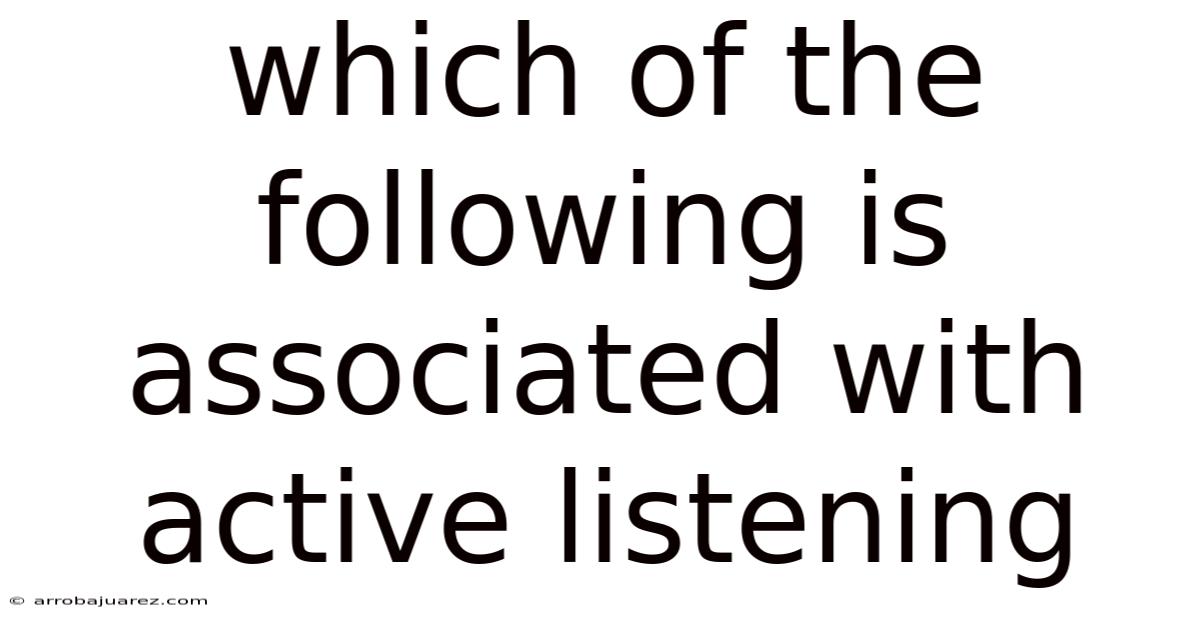Which Of The Following Is Associated With Active Listening