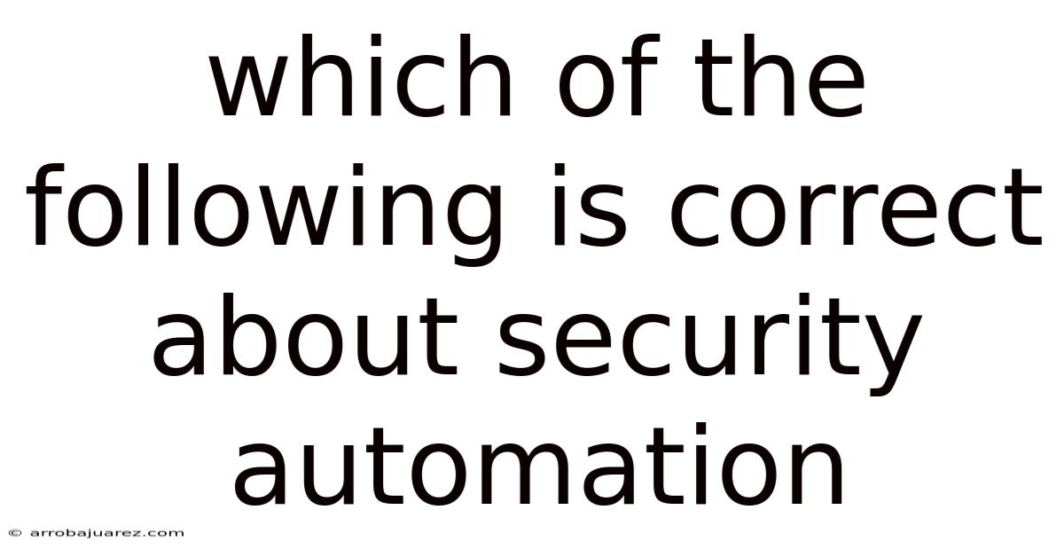 Which Of The Following Is Correct About Security Automation