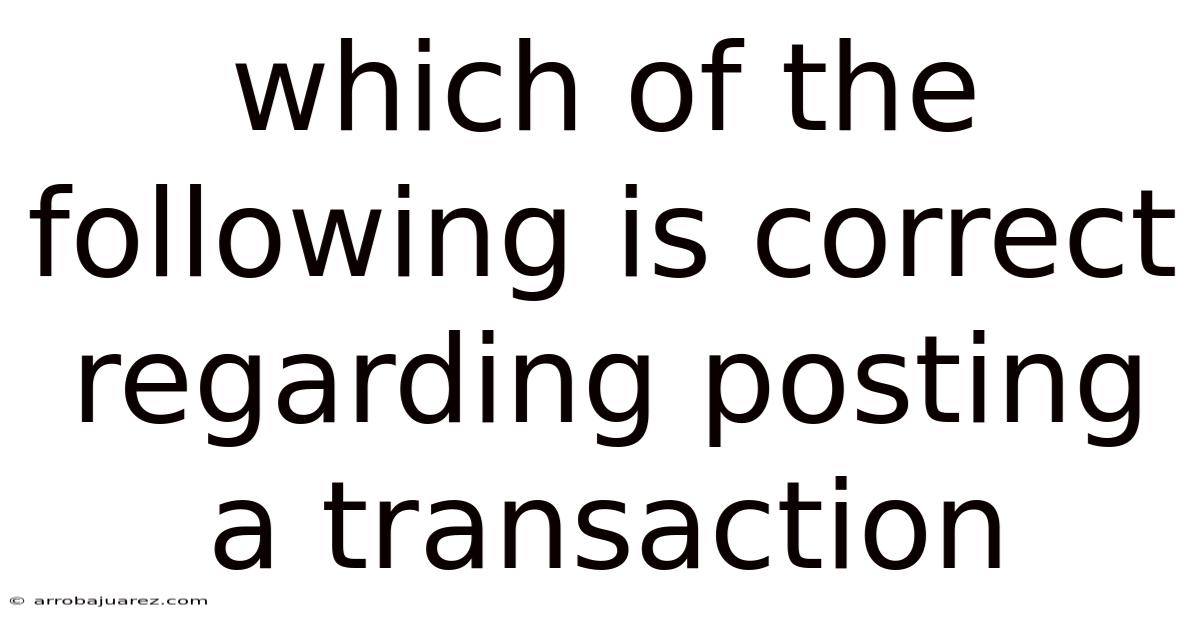 Which Of The Following Is Correct Regarding Posting A Transaction