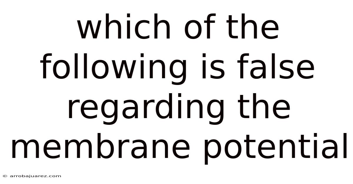 Which Of The Following Is False Regarding The Membrane Potential