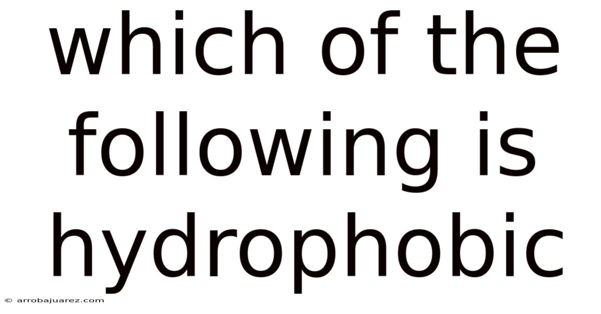 Which Of The Following Is Hydrophobic