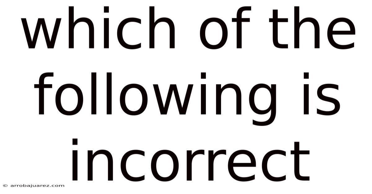 Which Of The Following Is Incorrect