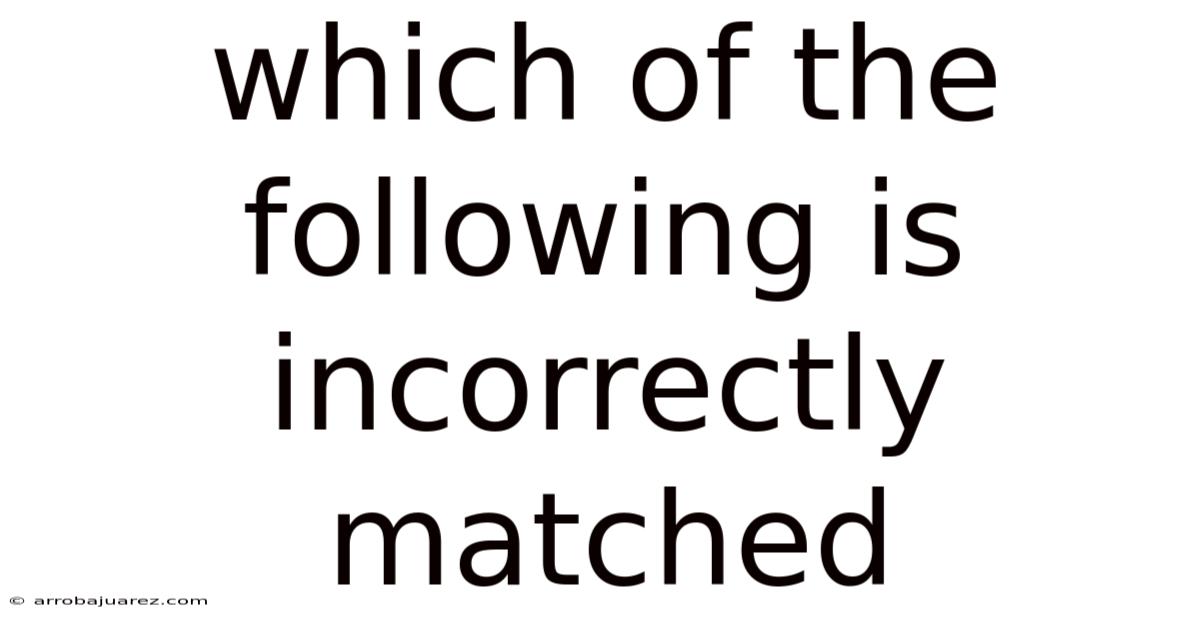 Which Of The Following Is Incorrectly Matched